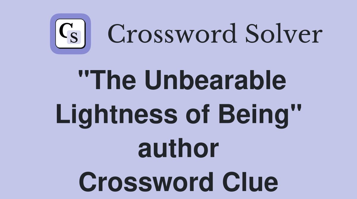 "The Unbearable Lightness of Being" author Crossword Clue