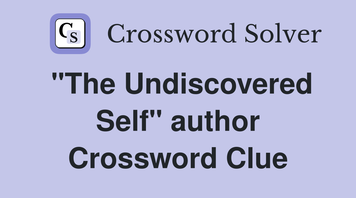 "The Undiscovered Self" author Crossword Clue