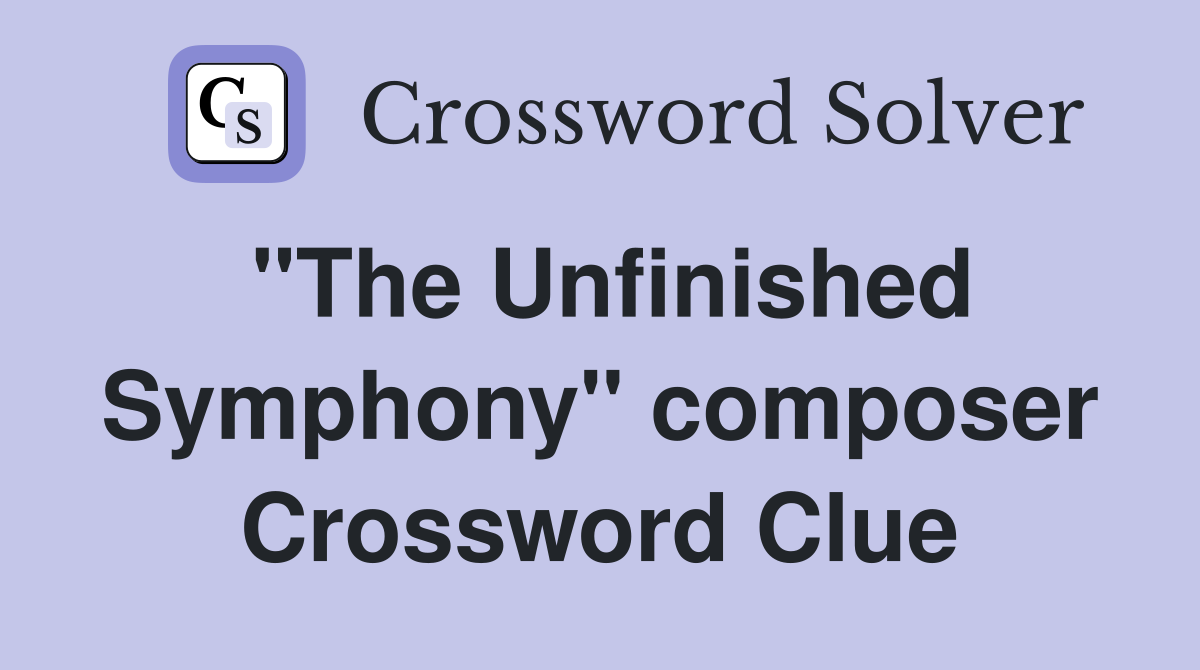 "The Unfinished Symphony" composer Crossword Clue