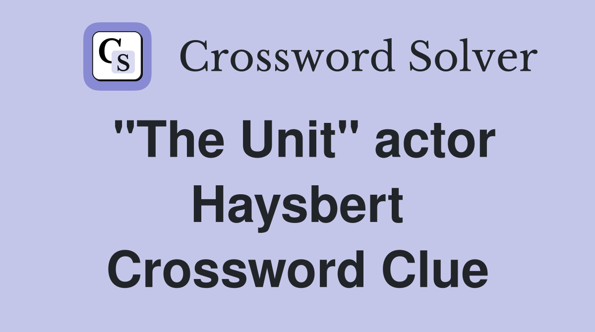 "The Unit" actor Haysbert Crossword Clue