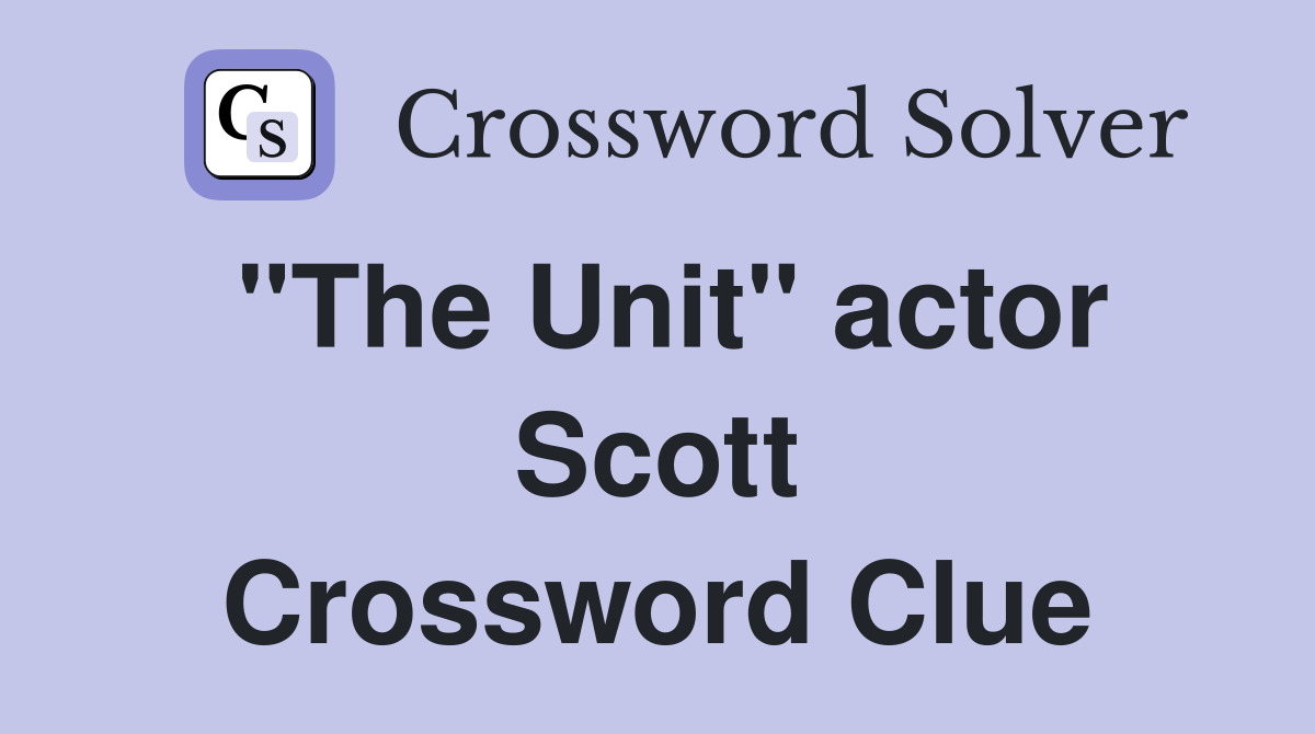 "The Unit" actor Scott Crossword Clue