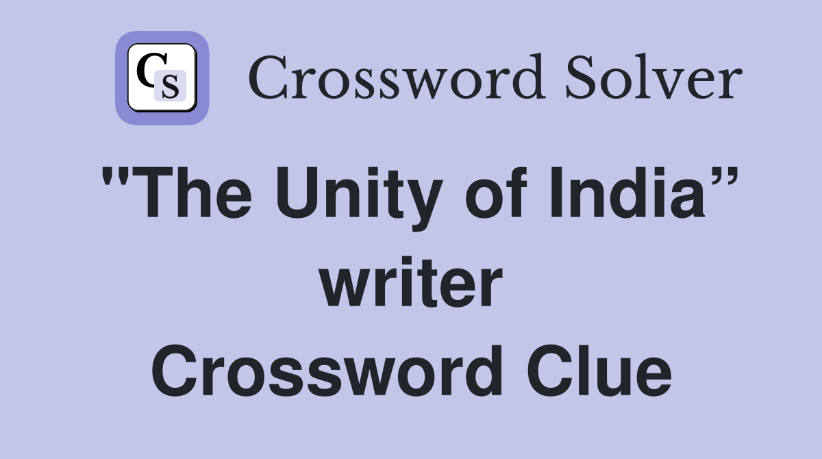"The Unity of India” writer Crossword Clue