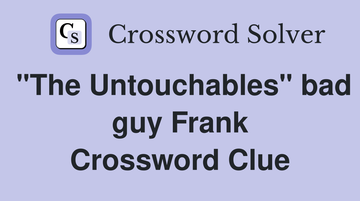 "The Untouchables" bad guy Frank Crossword Clue