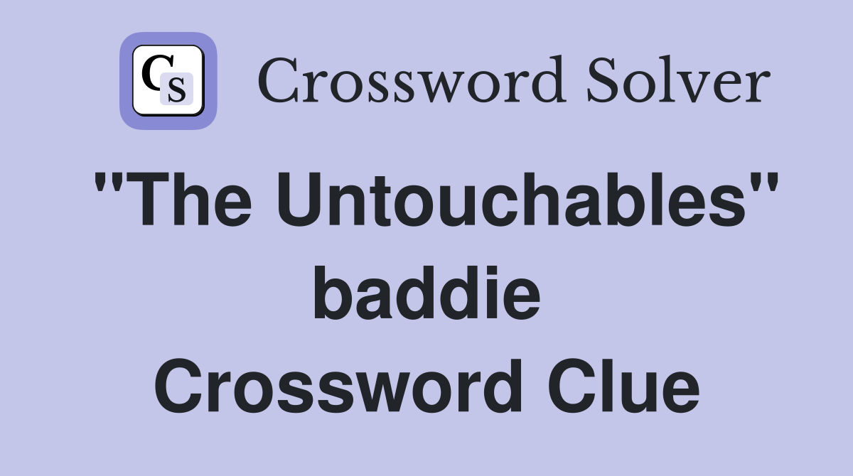 "The Untouchables" baddie Crossword Clue