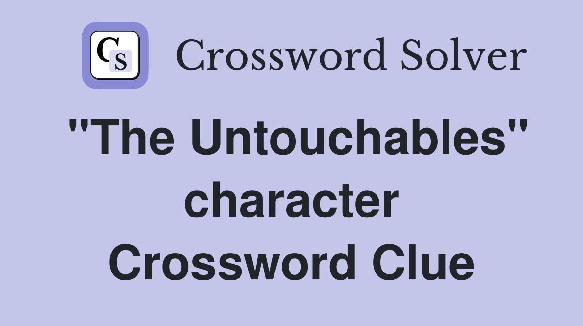 "The Untouchables" character Crossword Clue