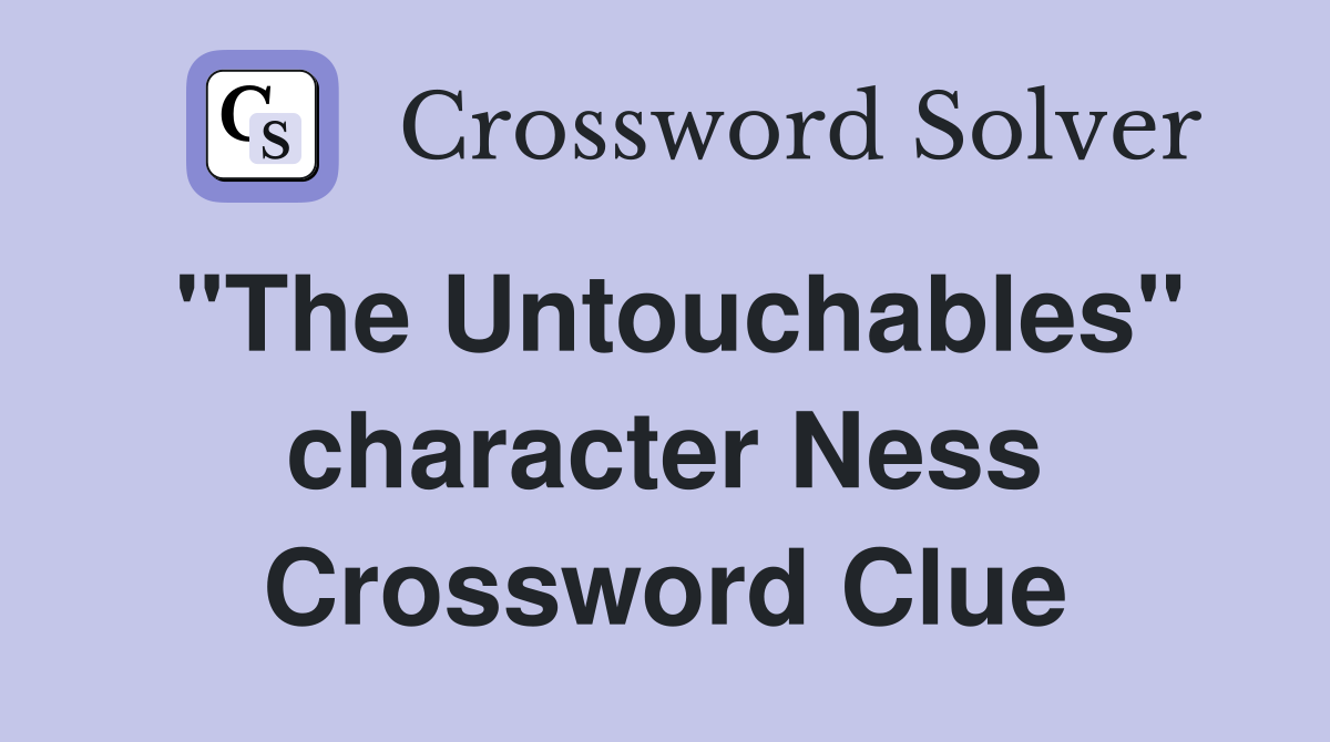 "The Untouchables" character Ness Crossword Clue