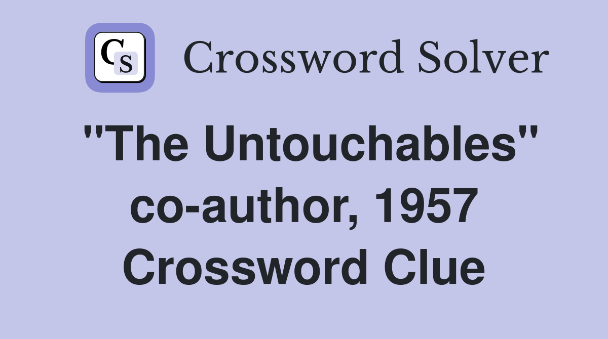 "The Untouchables" co-author, 1957 Crossword Clue