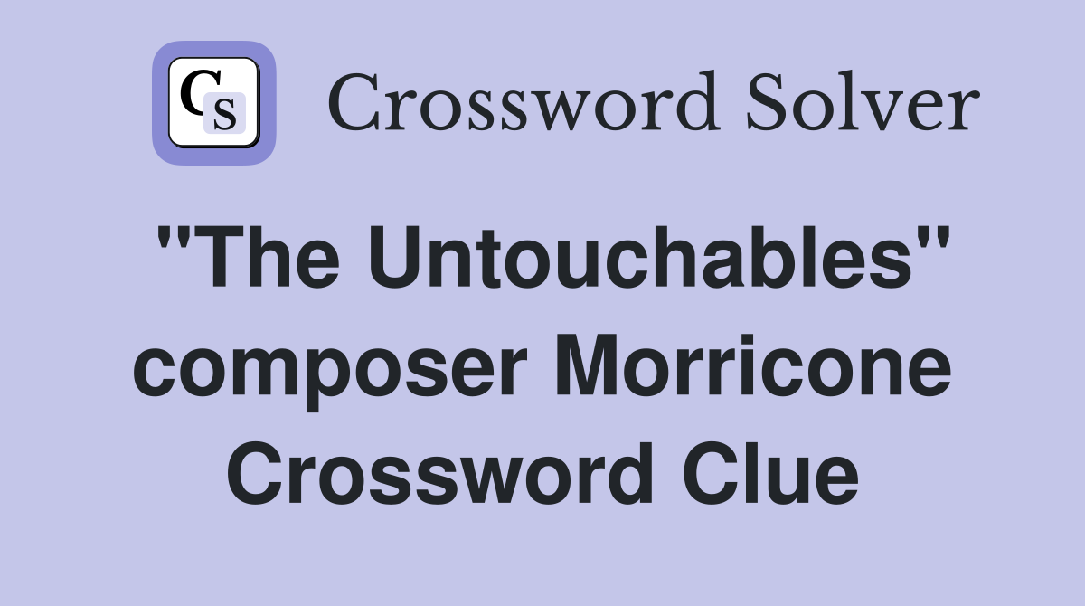 "The Untouchables" composer Morricone Crossword Clue