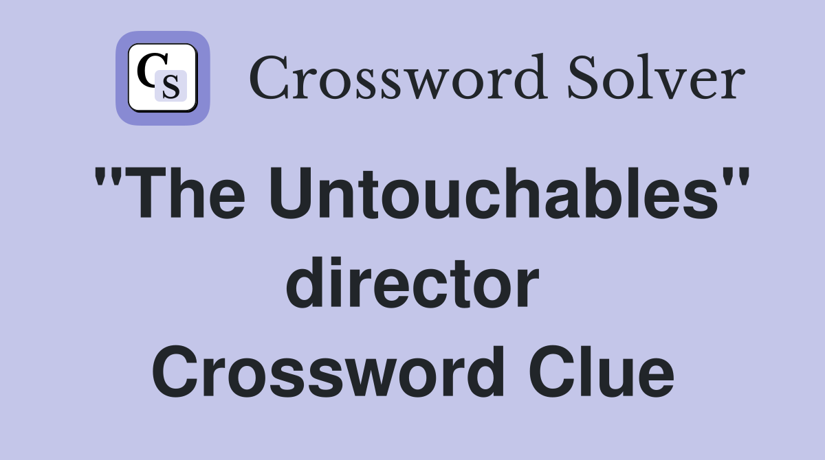 "The Untouchables" director Crossword Clue