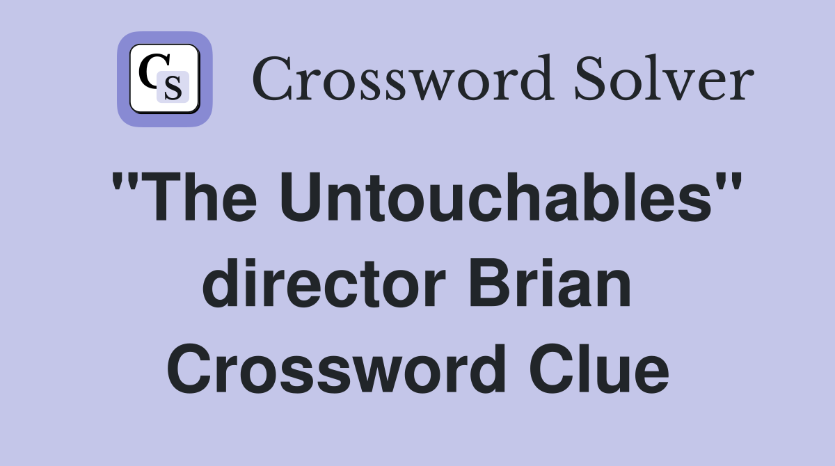 "The Untouchables" director Brian Crossword Clue