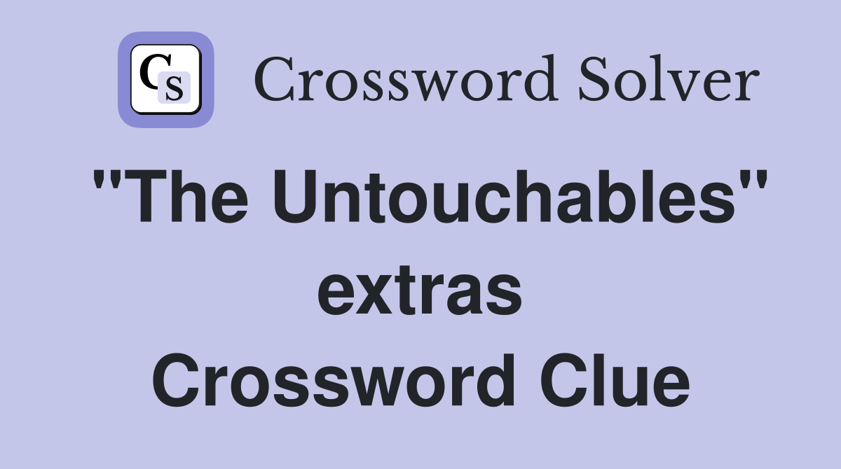 "The Untouchables" extras Crossword Clue