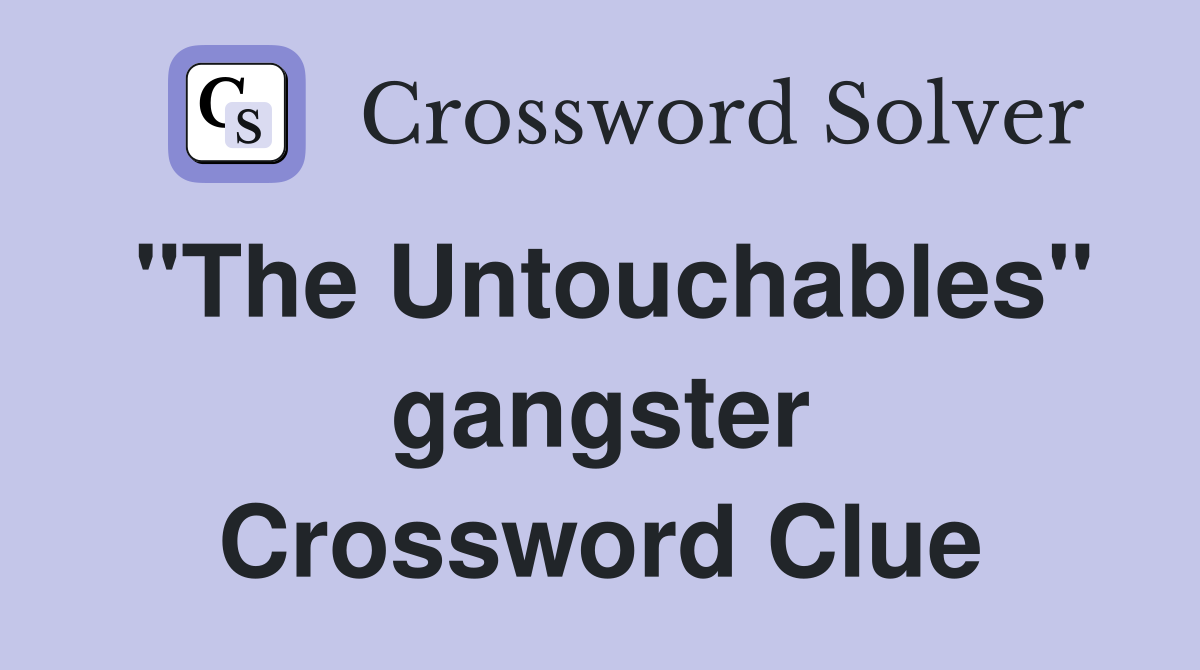 "The Untouchables" gangster Crossword Clue