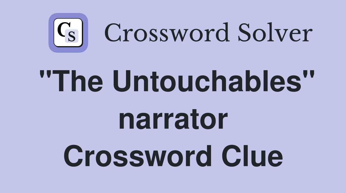 "The Untouchables" narrator Crossword Clue
