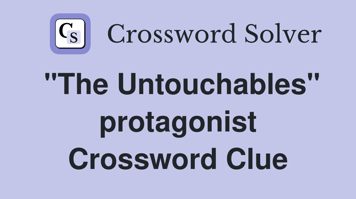 "The Untouchables" protagonist Crossword Clue