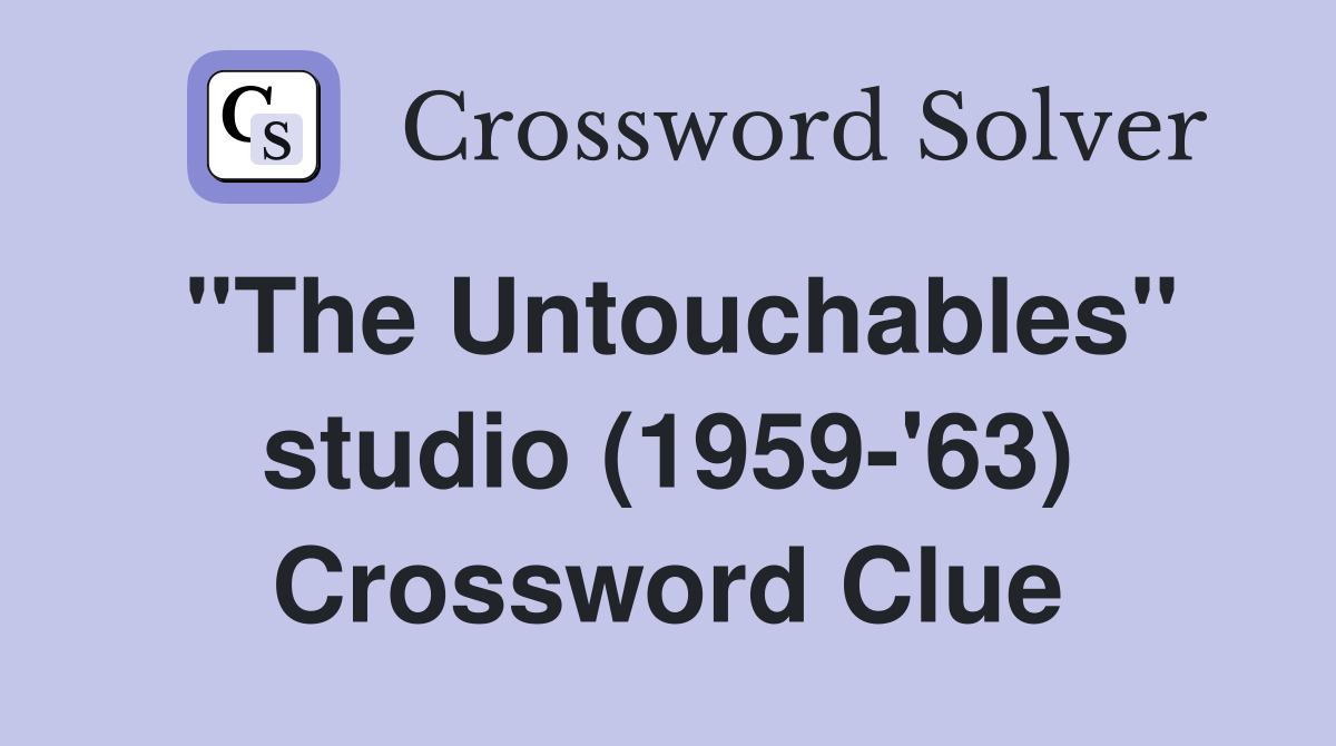 "The Untouchables" studio (1959-'63) Crossword Clue