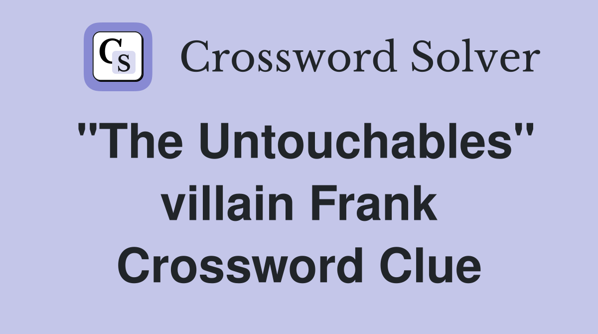 "The Untouchables" villain Frank Crossword Clue