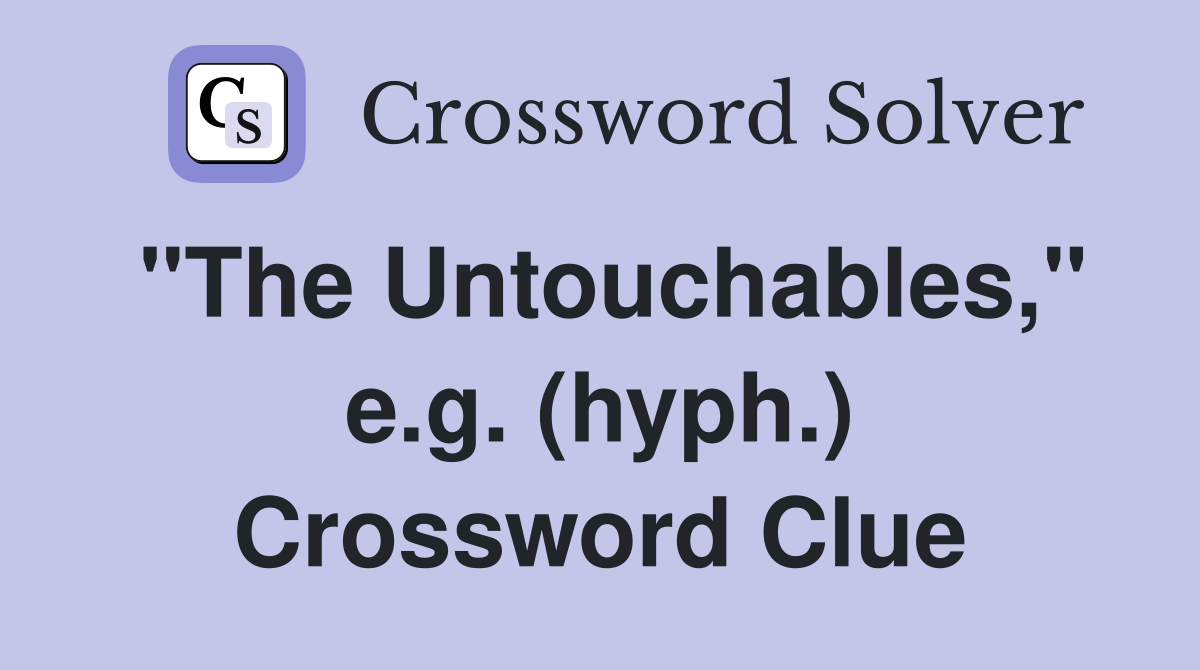 "The Untouchables," e.g. (hyph.) Crossword Clue
