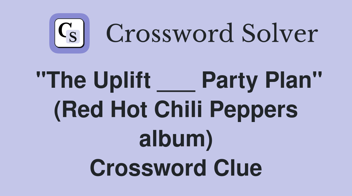 "The Uplift ___ Party Plan" (Red Hot Chili Peppers album) Crossword Clue