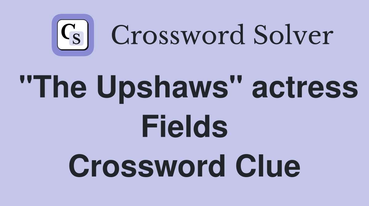"The Upshaws" actress Fields Crossword Clue