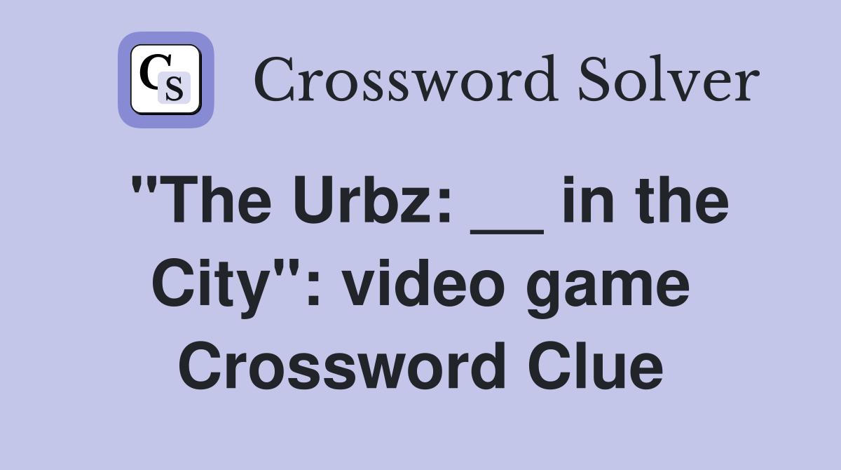 "The Urbz: __ in the City": video game Crossword Clue