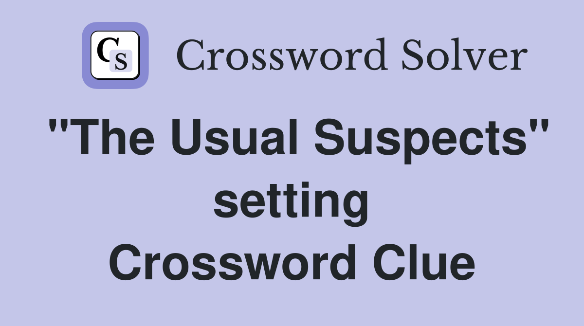 "The Usual Suspects" setting Crossword Clue