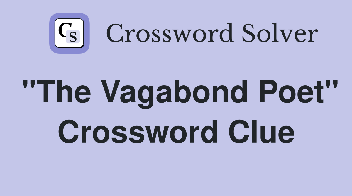 "The Vagabond Poet" Crossword Clue