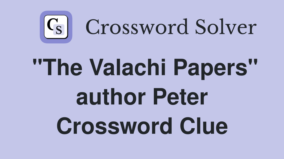 "The Valachi Papers" author Peter Crossword Clue