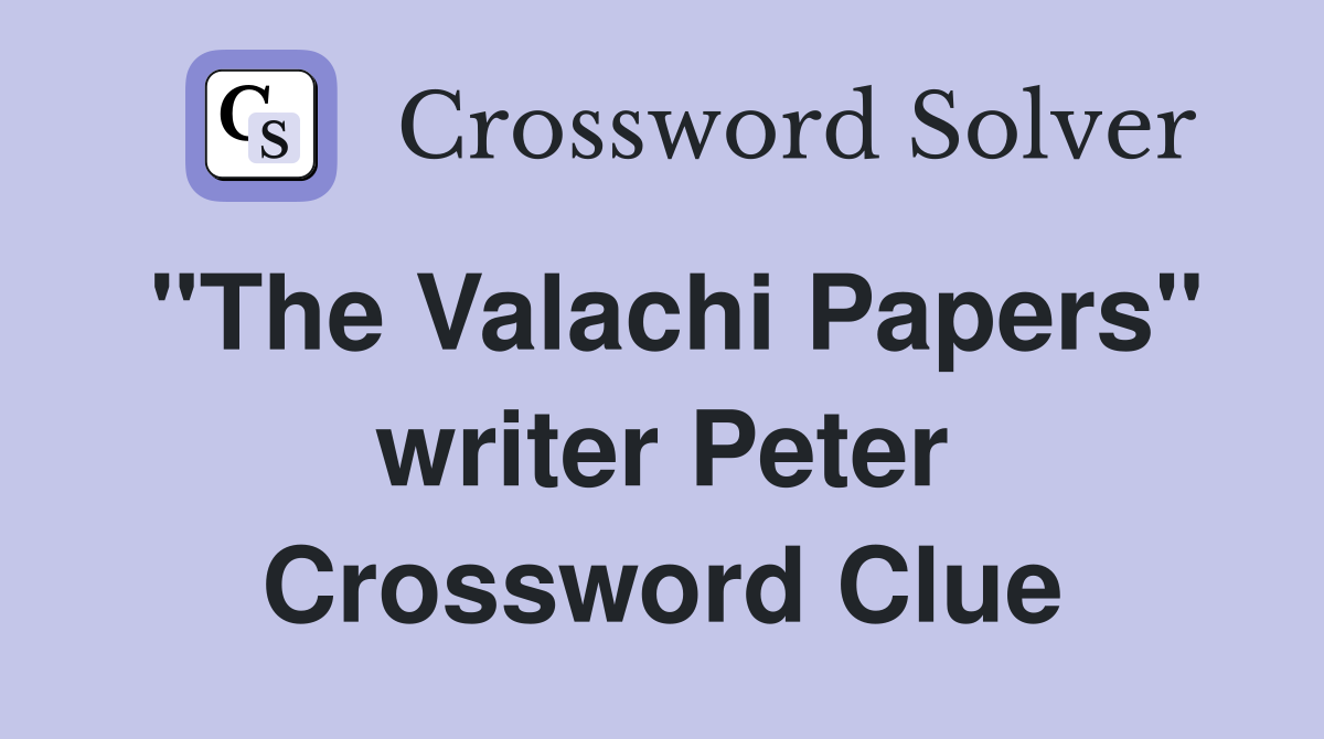 "The Valachi Papers" writer Peter Crossword Clue