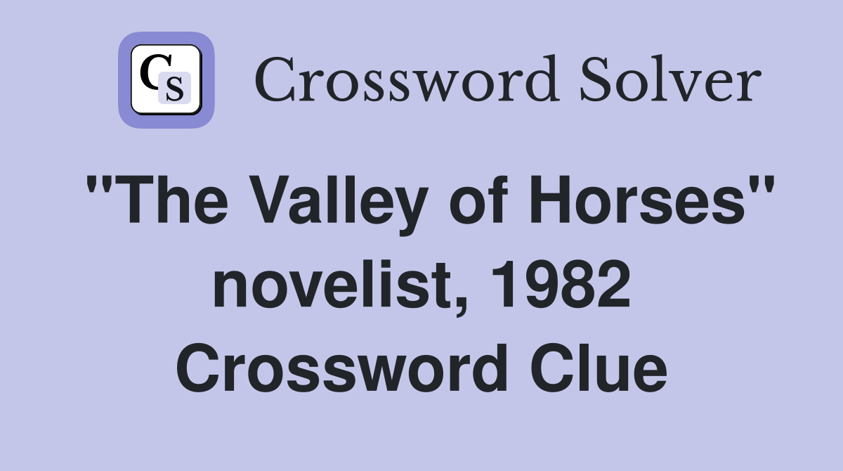 "The Valley of Horses" novelist, 1982 Crossword Clue