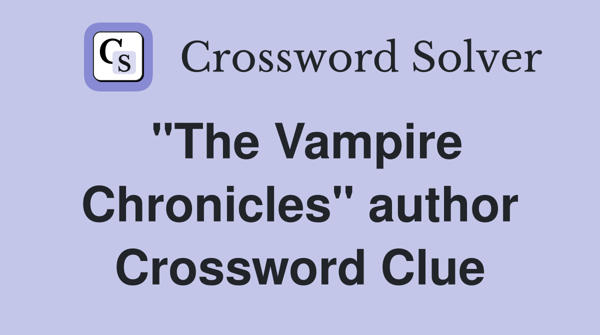 "The Vampire Chronicles" author Crossword Clue