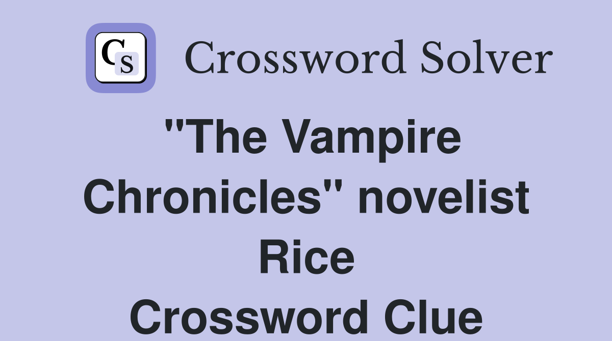 "The Vampire Chronicles" novelist Rice Crossword Clue