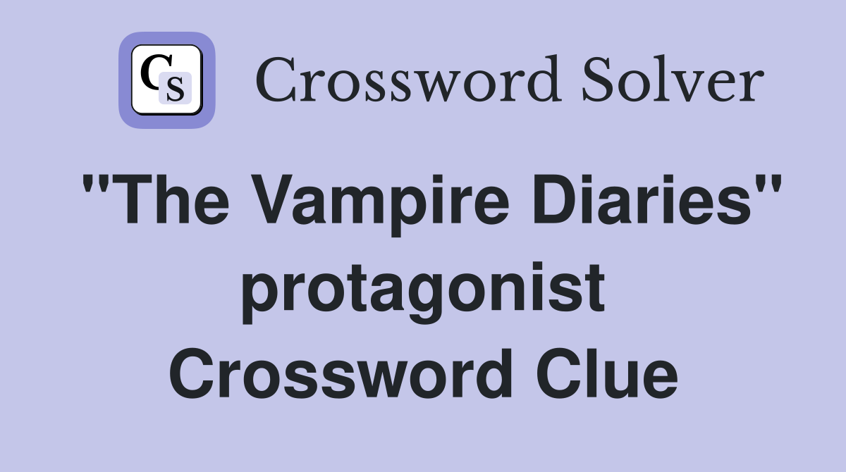 "The Vampire Diaries" protagonist Crossword Clue