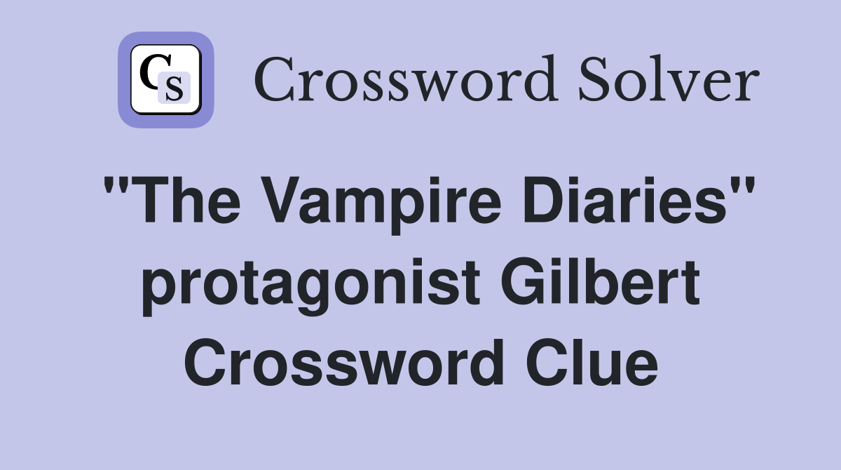 "The Vampire Diaries" protagonist Gilbert Crossword Clue