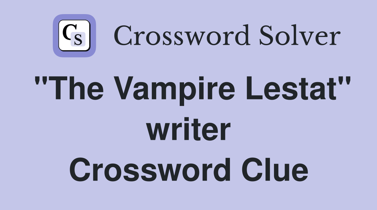 "The Vampire Lestat" writer Crossword Clue