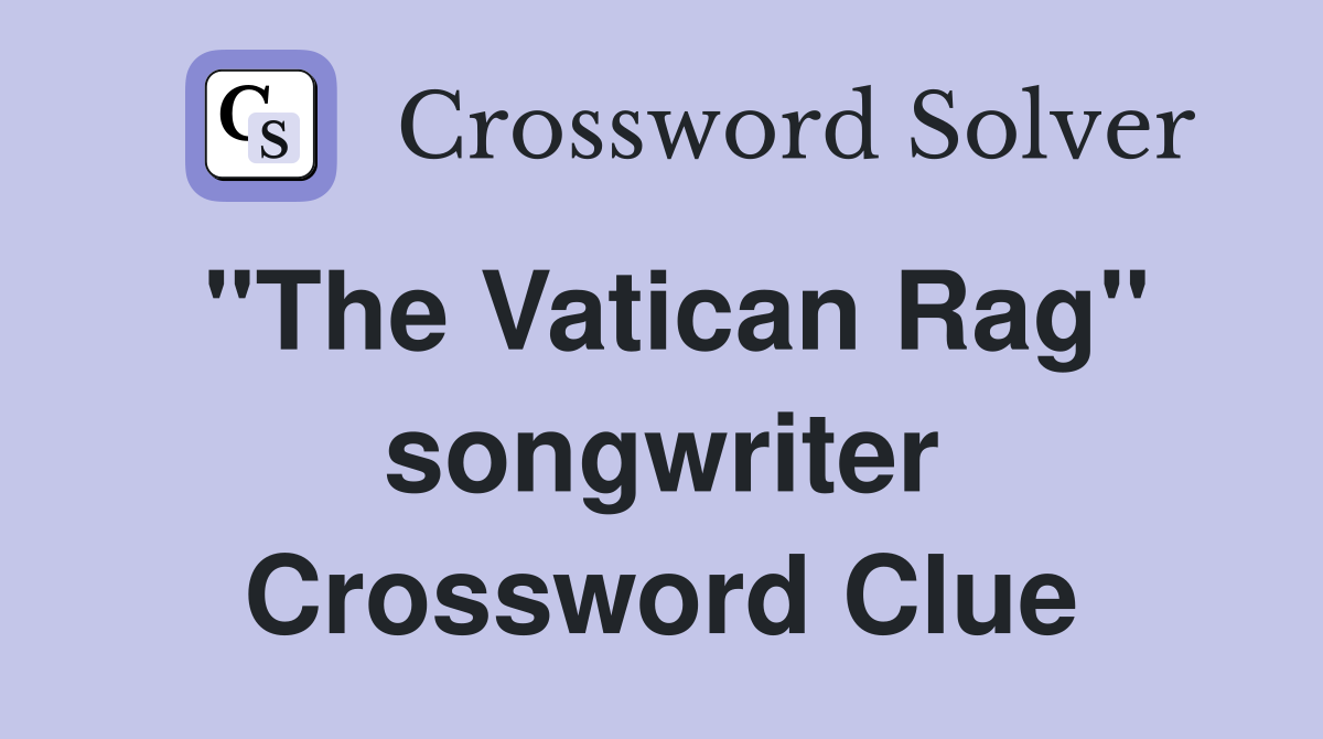 "The Vatican Rag" songwriter Crossword Clue