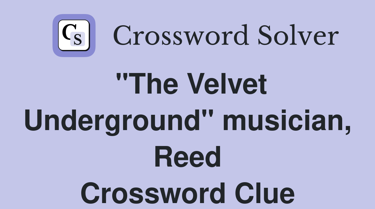 "The Velvet Underground" musician, Reed Crossword Clue
