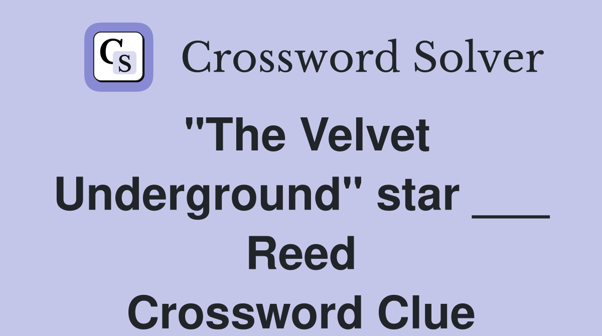 "The Velvet Underground" star ___ Reed Crossword Clue