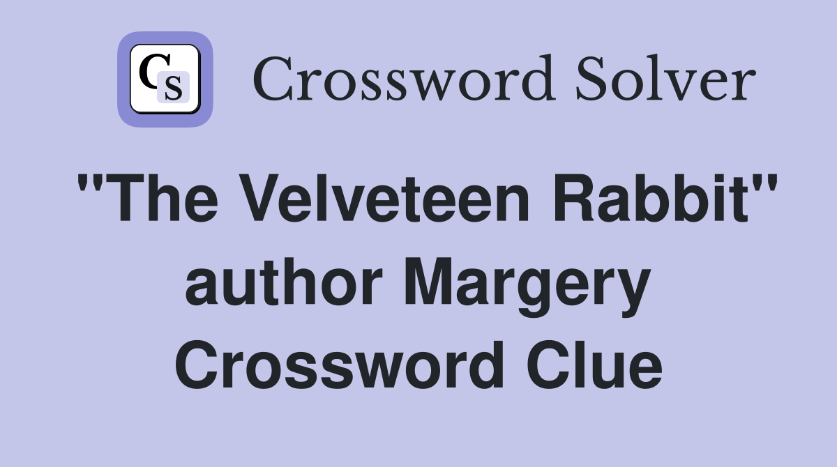 "The Velveteen Rabbit" author Margery Crossword Clue
