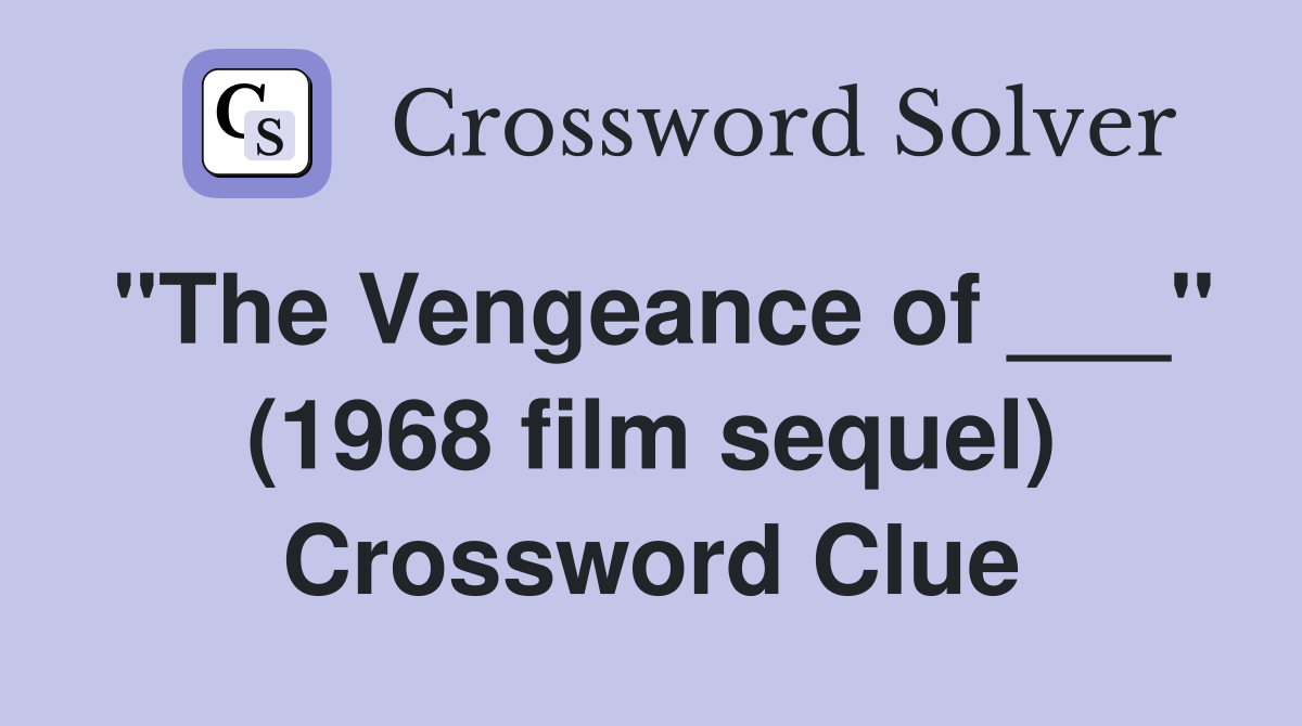 "The Vengeance of ___" (1968 film sequel) Crossword Clue