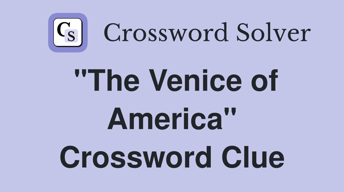 "The Venice of America" Crossword Clue