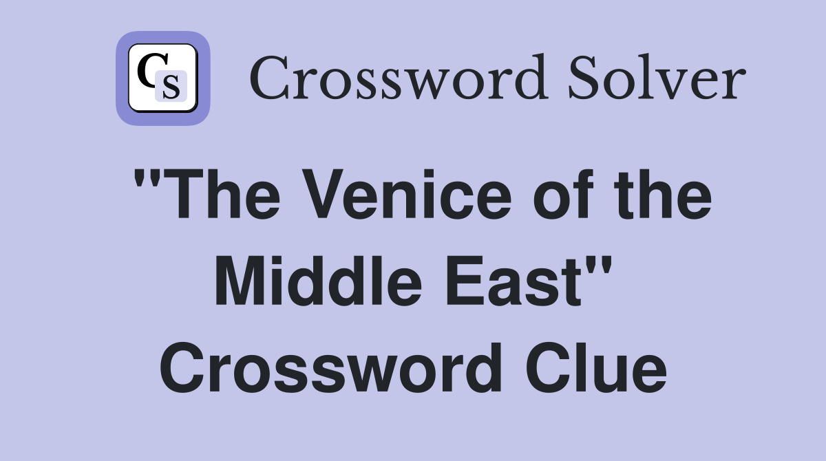 "The Venice of the Middle East" Crossword Clue