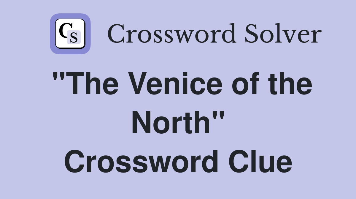 "The Venice of the North" Crossword Clue
