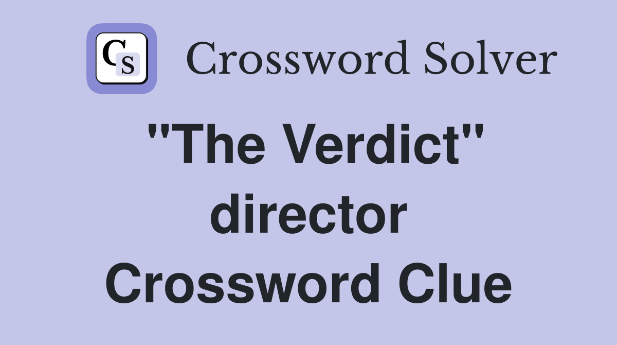 "The Verdict" director Crossword Clue