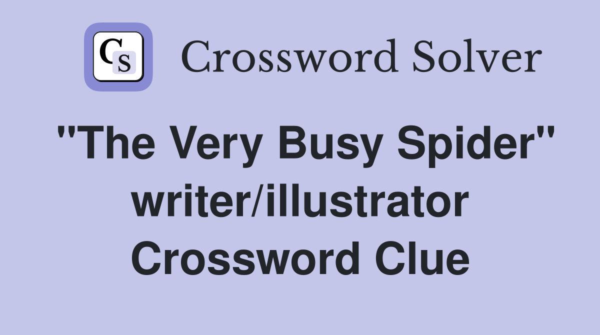 "The Very Busy Spider" writer/illustrator Crossword Clue