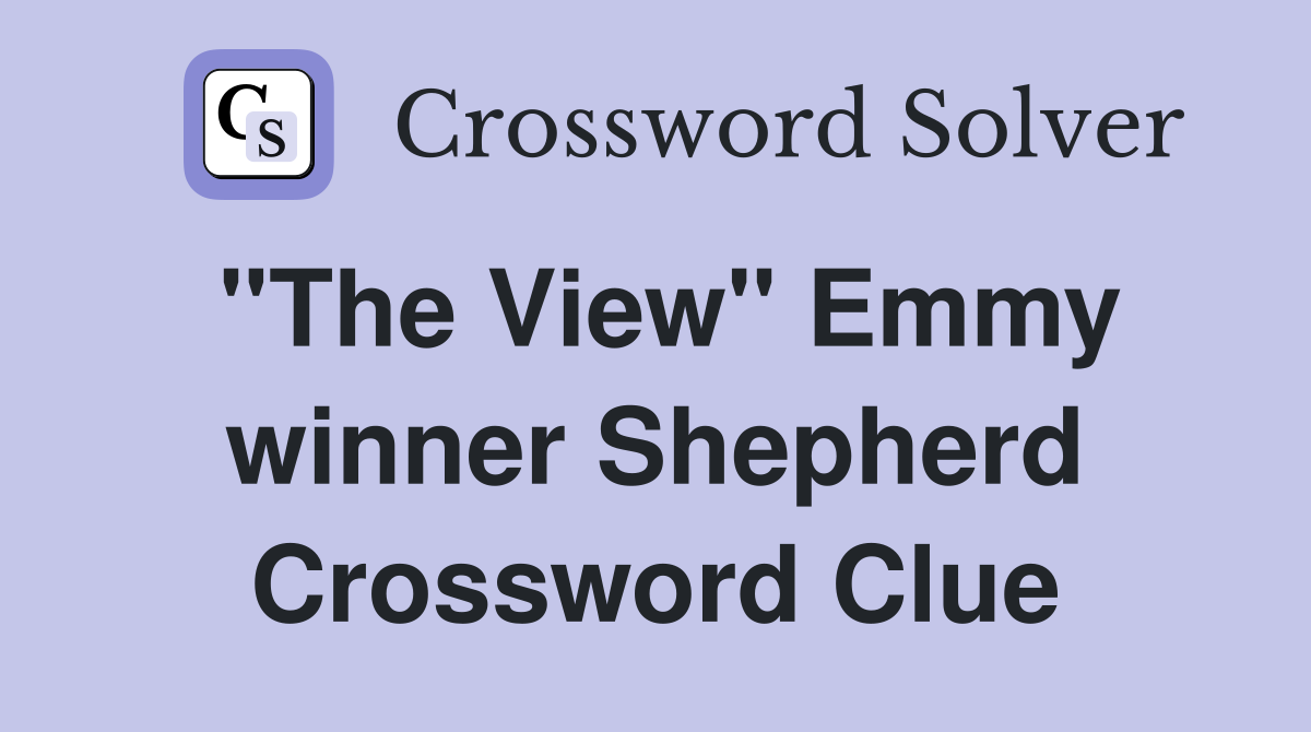 "The View" Emmy winner Shepherd Crossword Clue