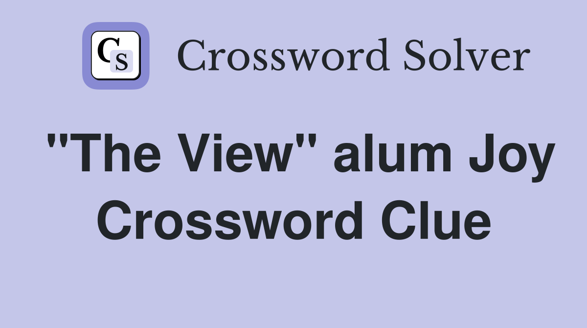 "The View" alum Joy Crossword Clue