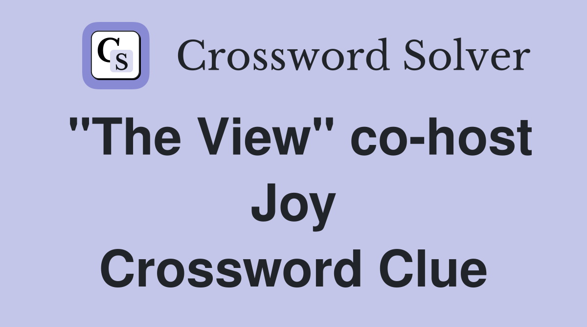 "The View" co-host Joy Crossword Clue