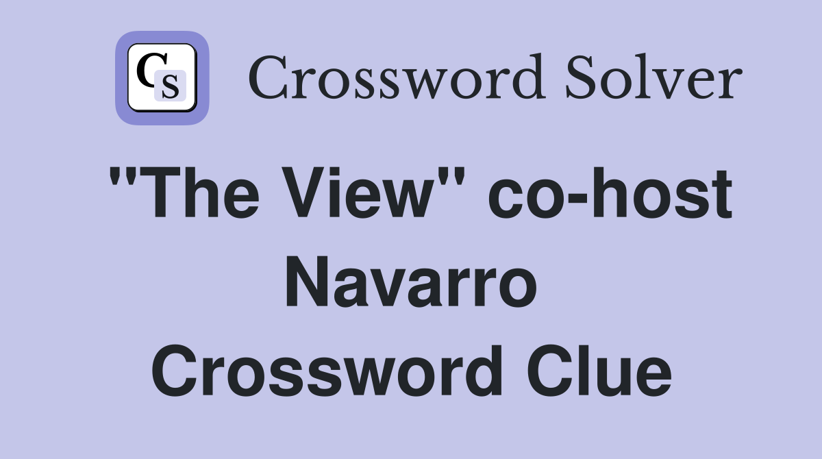 "The View" co-host Navarro Crossword Clue