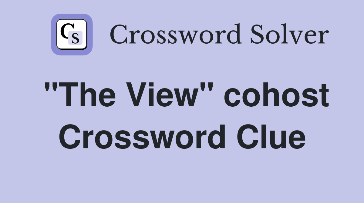 "The View" cohost Crossword Clue