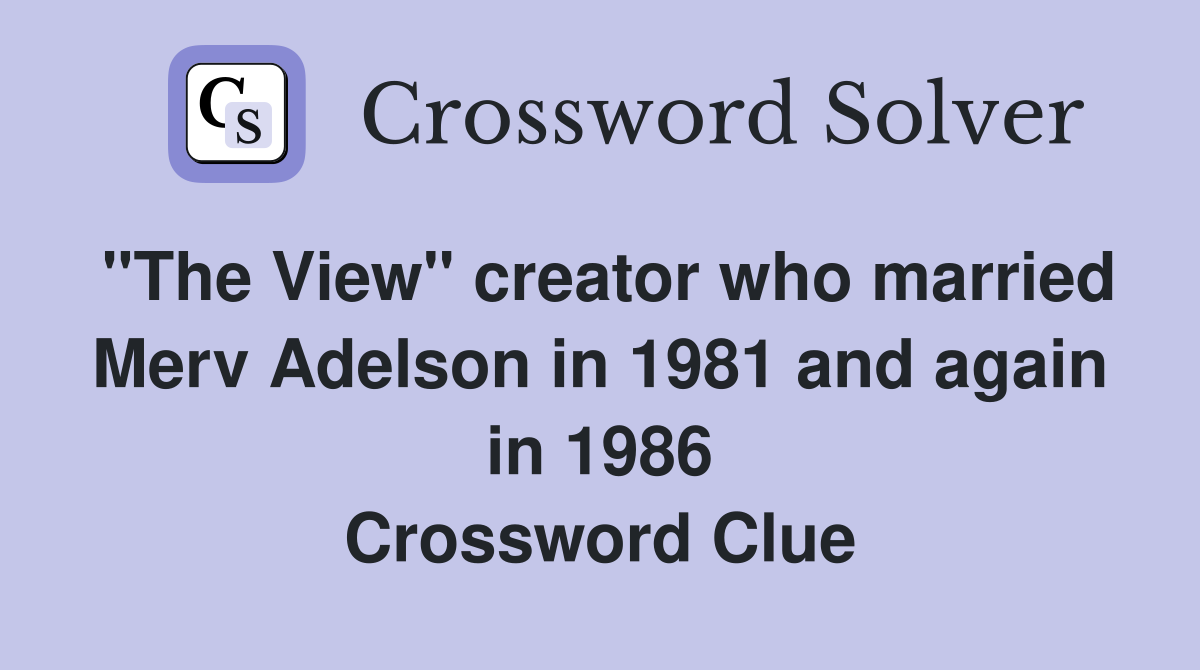 "The View" creator who married Merv Adelson in 1981 and again in 1986 Crossword Clue